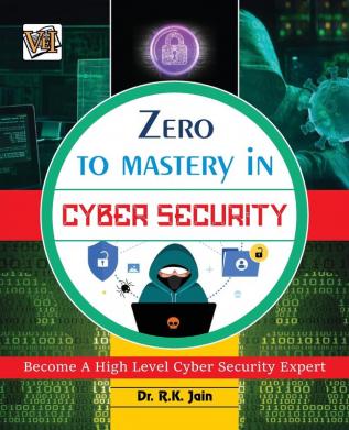 Zero To Mastery In Cybersecurity- Become Zero To Hero In Cybersecurity This Cybersecurity Book Covers A-Z Cybersecurity Concepts 2022 Latest Edition