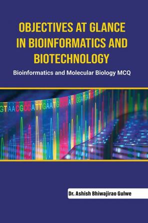 Objectives at Glance in Bioinformatics 
and Biotechnology