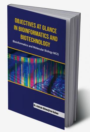 Objectives at Glance in Bioinformatics 
and Biotechnology