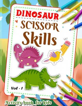 Dinosaur Scissor Skill Activity Book For Kids Vol 1