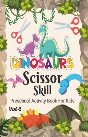 Dinosaur Scissor Skill Pre School Activity Book For Kids Vol 2