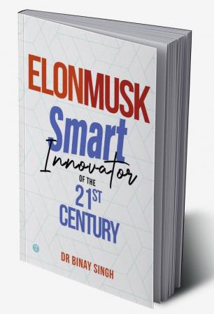 ELON MUSK - SMART INNOVATOR OF THE 21ST CENTURY