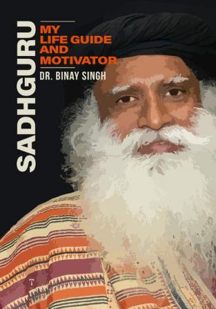 SADHGURU: MY LIFE-GUIDE AND MOTIVATOR