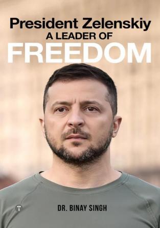 PRESIDENT ZELENSKIY - A LEADER OF FREEDOM