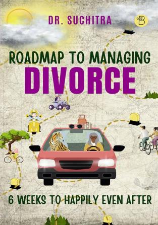 Roadmap to managing divorce: 6 weeks to happily even after