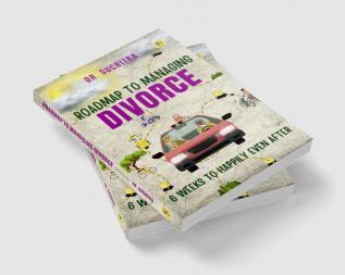 Roadmap to managing divorce: 6 weeks to happily even after