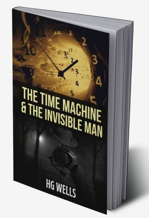 THE TIME MACHINE AND THE INVISIBLE MAN