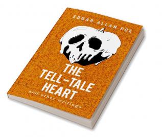 The Tell-Tale Heart and Other Writings