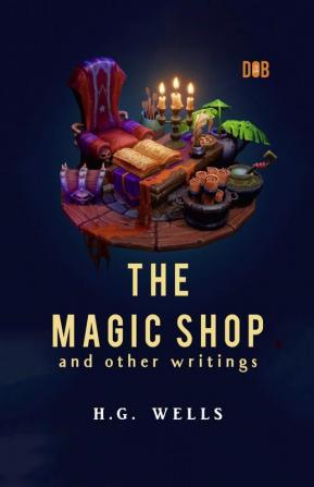 The Magic Shop And Other Writings