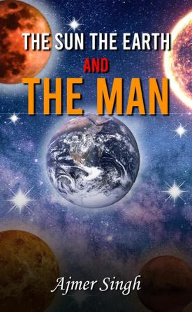 THE SUN THE EARTH & THE MAN