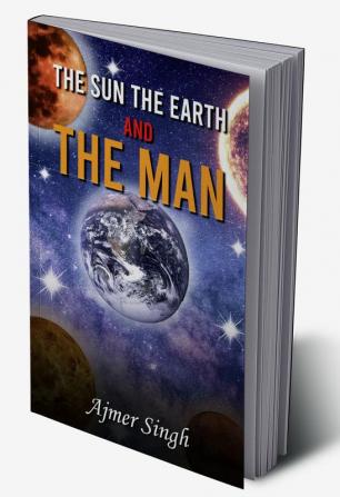 THE SUN THE EARTH & THE MAN