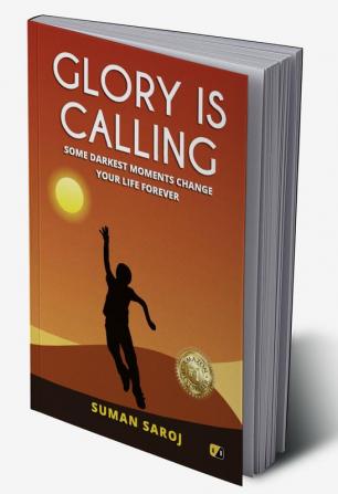 Glory Is Calling: Some Darkest Moments Change Your Life Forever