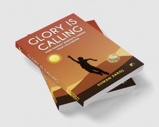 Glory Is Calling: Some Darkest Moments Change Your Life Forever