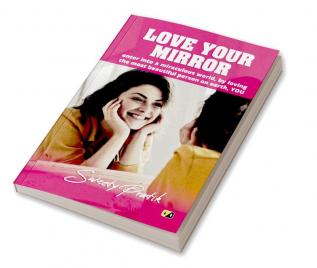 Love Your Mirror: enter into a miraculous world by lovingthe most beautiful person on earth YOU