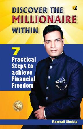 Discover The Millionaire Within: 7 Practical Steps to achieve Financial Freedom