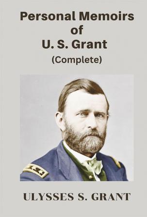 Personal Memoirs of U. S. Grant Complete