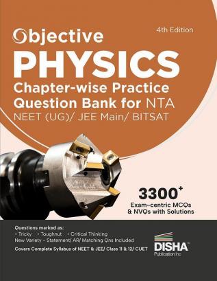 Objective Physics Chapter-wise Practice Question Bank for NTA NEET (UG) / JEE Main/ BITSAT 4th Edition | MCQs & NVQs based on Main Previous Year Questions PYQs | Useful for CBSE 11/ 12 & CUET