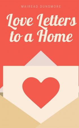 Love Letters to a Home