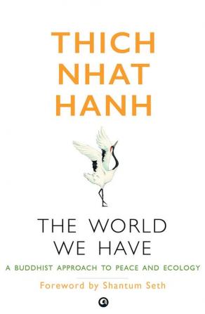 The World We Have: A Buddhist Approach to Peace and Ecology