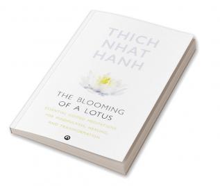 The Blooming of A Lotus : Essential Guided Meditations for Mindfulness Healing and Transformation