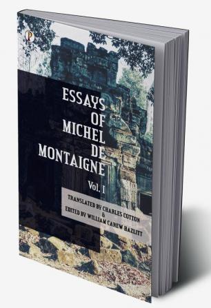 The Essays of Michel De Montaigne Vol I