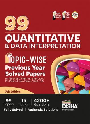 99 Quantitative Aptitude & Data Interpretation Topic-wise Previous Year Solved Papers for IBPS/ SBI/ RRB/ RBI Bank Clerk/ PO Prelim & Main Exams (2010 - 2023) 7th Edition | Quant & DI PYQs for all Bank Exams|