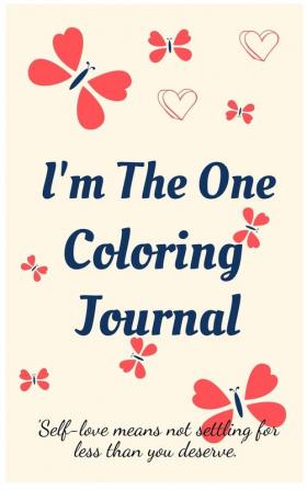 I'm the One Coloring Journal.Self-Exploration Diary Notebook for Women with Coloring Pages and Positive Affirmations.Find Yourself Love Yourself!