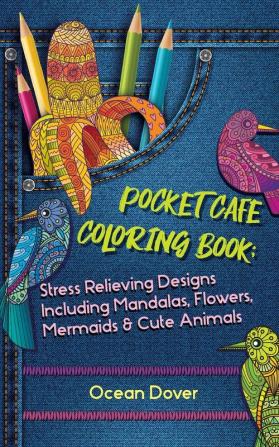 Pocket Cafe Coloring Book: Stress Relieving Designs Including Mandalas Flowers Mermaids & Cute Animals (Hobby Photo Illustrator Therapy)