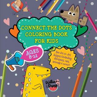 Connect the Dots Coloring Book for Kids Ages 8-12: Fun dot-to-dot designs (including dinosaurs cars animals & more!) (Hobby Photo Illustrator Therapy)