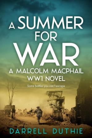 A Summer for War: A Malcolm MacPhail WW1 novel: 5