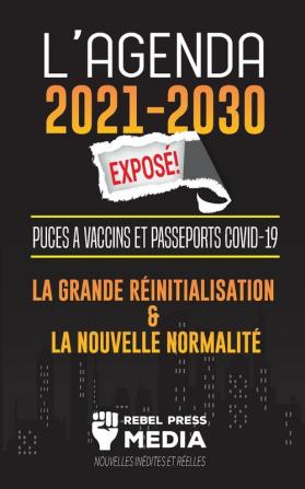 L'Agenda 2021-2030 Expose !: Puces à Vaccins et Passeports COVID-19 la Grande Réinitialisation et la Nouvelle Normalité; Nouvelles Inédites et Réelles (Truth Anonymous)