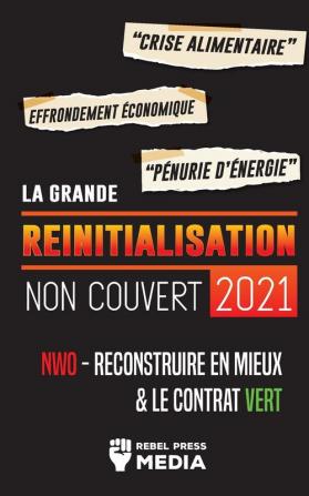 La Grande Reinitialisation 2021 Non Couvert: Crise Alimentaire Effondrement Économique et Pénurie d'Énergie; NWO - Reconstruire en Mieux & le Contrat Vert (Truth Anonymous)