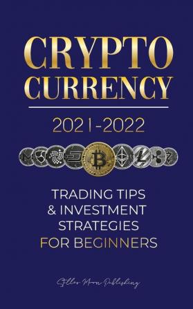 Cryptocurrency 2021-2022: Trading Tips & Investment Strategies for Beginners (Bitcoin Ethereum Ripple Doge Coin Cardano Shiba Safemoon Binance Futures & more) (Crypto Expert University)