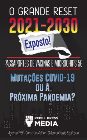 O Grande Reset 2021-2030 Exposto!: Passaportes de Vacinas e Microchips 5G Mutações COVID-19 ou A Próxima Pandemia? Agenda WEF - Construir Melhor - O Acordo Verde Explicado (Truth Anonymous)