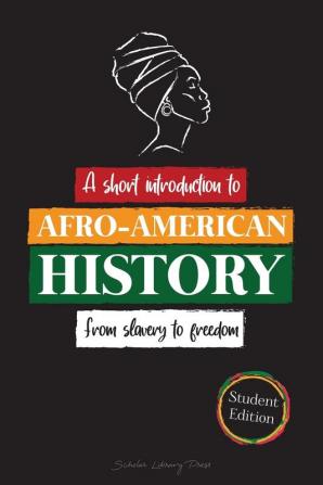 --A Short Introduction to Afro-American History - From Slavery to Freedom: (The untold story of Colonialism Human Rights Systemic Racism and Black ... and Biographies for Young Readers)