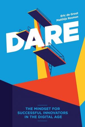 Dare: The Mindset for Successful Innovators in the Digital Age