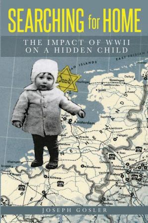 Searching for Home: The Impact of WWII on a Hidden Child (Jewish Children in the Holocaust)