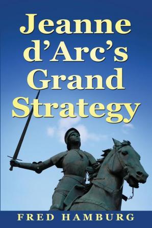 Jeanne d'Arc's Grand Strategy