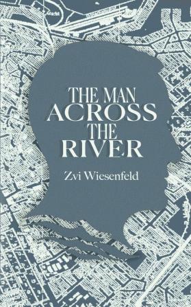 The Man Across the River: The incredible story of one man's will to survive the Holocaust (Holocaust Survivor True Stories WWII)