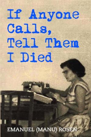 If Anyone Calls Tell Them I Died: A Memoir