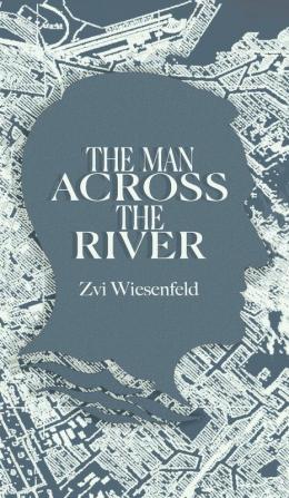 The Man Across the River: The incredible story of one man's will to survive the Holocaust (Holocaust Survivor True Stories WWII)