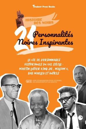 21 personnalites noires inspirantes: La vie de personnages historiques du XXe siècle: Martin Luther King Jr. Malcom X Bob Marley et autres (livre de ... et les adultes) (Histoire Des Noirs)