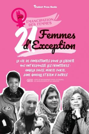 21 Femmes d'exception: La vie de combattantes pour la liberté qui ont repoussé les frontières: Angela Davis Marie Curie Jane Goodall et bien ... et les adultes) (Emancipation Des Femmes)