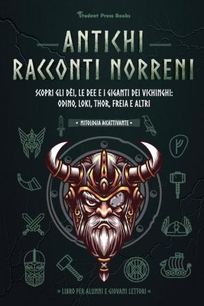 Antichi racconti nordici: Scopri gli dèi le dee e i giganti dei vichinghi: Odino Loki Thor Freia e altri (Libro per alunni e giovani lettori): 3 (Mitologia Accattivante)