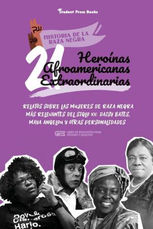 21 heroinas afroamericanas extraordinarias: Relatos sobre las mujeres de raza negra más relevantes del siglo XX: Daisy Bates Maya Angelou y otras ... y adultos) (Historia de la Raza Negra)