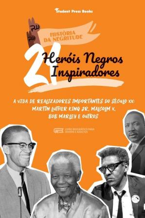 21 Herois Negros Inspiradores: A vida de Realizadores Importantes do século XX: Martin Luther King Jr Malcolm X Bob Marley e outros (Livro Biográfico para jovens e adultos) (Historia Da Negritude)