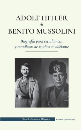 Adolf Hitler y Benito Mussolini - Biografía para estudiantes y estudiosos de 13 años en adelante: (Los dictadores de Europa: la Alemania nazi y la Italia fascista) (Libro de Educación Histórica)