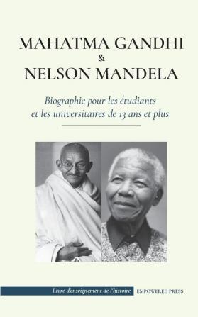 Mahatma Gandhi et Nelson Mandela - Biographie pour les etudiants et les universitaires de 13 ans et plus: (Livre sur les combattants de la liberté et ... (Livre d'Enseignement de l'Histoire)