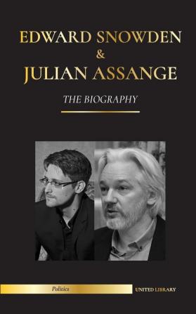 Edward Snowden & Julian Assange: The Biography - The Permanent Records of the Whistleblowers of the NSA and WikiLeaks (Politics)