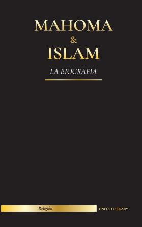 Mahoma & Islam: La biografía - Un santo profeta para nuestro tiempo y una introducción a la historia las enseñanzas y la cultura del Islam (Religión)